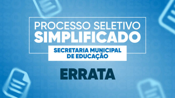 Educação Divulga Errata Do Processo Seletivo Simplificado   Prefeitura